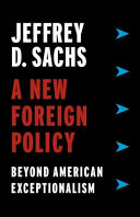 A new foreign policy : beyond American exceptionalism / Jeffrey D. Sachs.