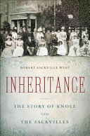 Inheritance : the story of Knole and the Sackvilles / Robert Sackville-West.