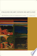 English Heart, Hindi Heartland : the Political Life of Literature in India.