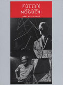 Buckminster Fuller and Isamu Noguchi : best of friends / by Shoji Sadao ; foreword by Martin Friedman.