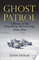 Ghost patrol : a history of the Long Range Desert Group, 1940-1945 / John Sadler.