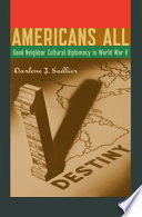 Americans all : good neighbor cultural diplomacy in World War II / Darlene J. Sadlier.