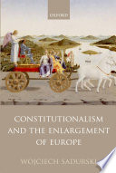 Constitutionalism and the enlargement of Europe / Wojciech Sadurski.