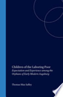 Children of the laboring poor : expectation and experience among the orphans of early modern Augsburg /