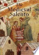 The medieval Salento : art and identity in Southern Italy / Linda Safran.