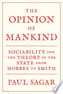 The opinion of mankind : sociability and the theory of the state from Hobbes to Smith /