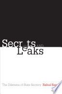 Secrets and leaks : the dilemma of state secrecy / Rahul Sagar.