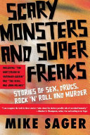 Scary monsters and super freaks : stories of sex, drugs, rock 'n' roll and murder / Mike Sager.