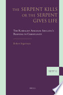 The serpent kills or the serpent gives life : the kabbalist Abraham Abulafia's response to Christianity /