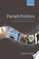 Pariah politics : understanding Western radical Islamism and what should be done / Shamit Saggar.