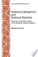 Historical metaphors and mythical realities : structure in the early history of the Sandwich Islands kingdom / Marshall Sahlins.