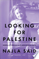 Looking for Palestine : growing up confused in an Arab-American family / Najla Said.
