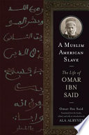 A Muslim American slave the life of Omar Ibn Said / [by Omar ibn Said] ; translated from the Arabic, edited, and with an introduction by Ala Alryyes.