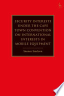 Security interests under the Cape Town convention on international interests in mobile equipment /