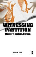 Witnessing partition : memory, history, fiction / Tarun K. Saint.
