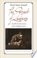 The pursuit of laziness : an idle interpretation of the enlightenment / Pierre Saint-Amand ; translated by Jennifer Curtiss Gage.