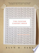 The center cannot hold : my journey through madness /