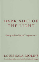 Dark side of the light : slavery and the French Enlightenment / Louis Sala-Molins ; translated and with an introduction by John Conteh-Morgan.