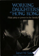 Working daughters of Hong Kong : filial piety or power in the family? / Janet W. Salaff ; with a foreword by Kingsley Davis.