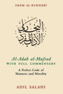 Al-Adab al-Mufrad with Full Commentary : a Perfect Code of Manners and Morality.