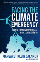 Facing the climate emergency : how to transform yourself with climate truth /