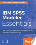 IBM SPSS Modeler essentials : effective techniques for builing powerful data minng and predictive analytics solutions /