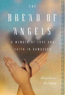 The bread of angels : a journey to love and faith / Stephanie Saldana.