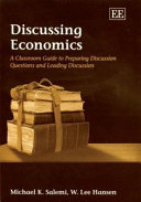 Discussing economics : a classroom guide to preparing discussion questions and leading discussion /