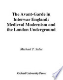 The avant-garde in interwar England : medieval modernism and the London underground /