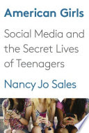 American girls : social media and the secret lives of teenagers /