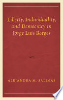 Liberty, individuality, and democracy in Jorge Luis Borges /