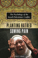 Planting hatred, sowing pain : the psychology of the Israeli-Palestinian conflict / Moises F. Salinas.