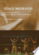 Stage Migrants : Representations of the Migrant Other in Modern Irish Drama.