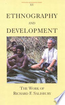 Ethnography and development : the work of Richard F. Salisbury /