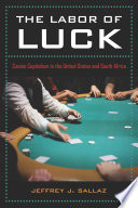 The labor of luck : casino capitalism in the United States and South Africa /