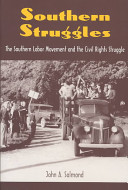 Southern struggles : the Southern labor movement and the civil rights struggle / John A. Salmond ; foreword by John David Smith, series editor.