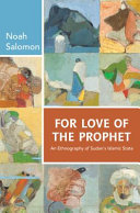 For love of the Prophet : an ethnography of Sudan's Islamic State /