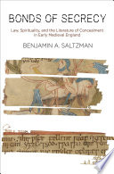 Bonds of secrecy : law, spirituality, and the literature of concealment in early medieval England / Benjamin A. Saltzman.