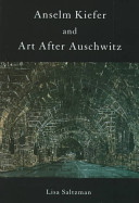 Anselm Kiefer and art after Auschwitz / Lisa Saltzman.