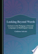 Looking beyond words : gestures in the pedagogy of second languages in multilingual Canada / by Giuliana Salvato.