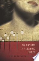 To assume a pleasing shape : stories / by Joseph Salvatore.