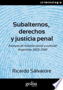 Subalternos, derechos y justicia penal : ensayos de historia social y cultural argentina 1829-1940 /