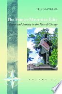 The Franco-Mauritian elite : power and anxiety in the face of change /