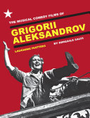 The musical comedy films of Grigorii Aleksandrov : laughing matters /