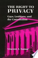 The right to privacy : gays, lesbians, and the Constitution / Vincent J. Samar.