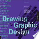 Drawing for graphic design understanding conceptual principles and practical techniques to create unique, effective design solutions /