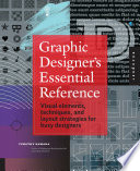 Graphic designer's essential reference : visual elements, techniques, and layout strategies for graphic designers / Timothy Samara.