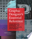 Graphic designer's essential reference visual elements, techniques, and layout strategies for graphic designers /