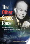 The other space race : Eisenhower and the quest for aerospace security / Nicholas Michael Sambaluk.