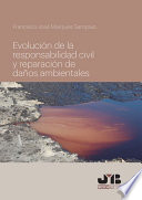 Evolucion de la responsabilidad civil y reparacion de danos ambientales /